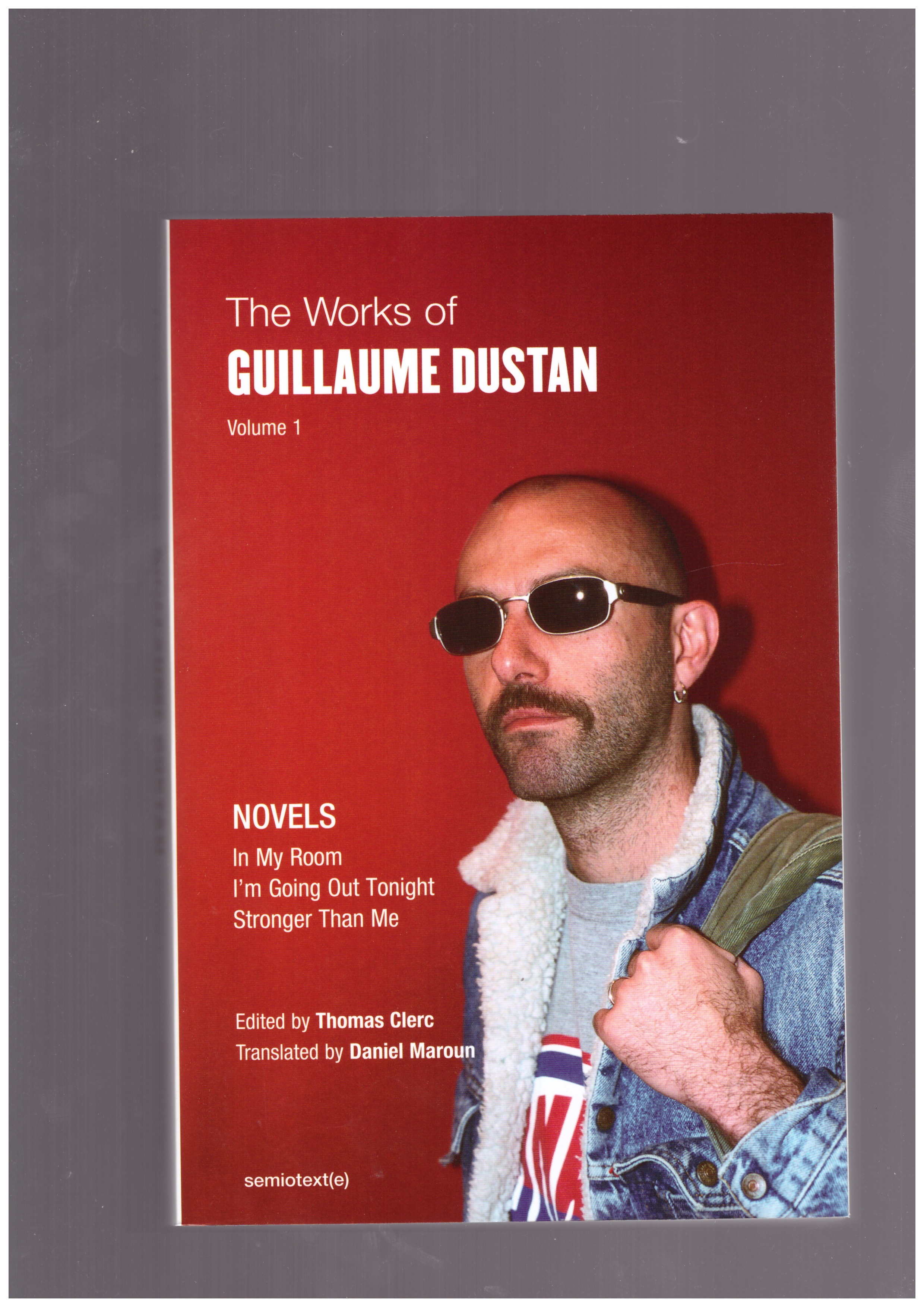 DUSTAN, Guillaume - The Works of Guillaume Dustan - Volume 1